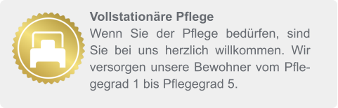 Vollstationäre Pflege Wenn Sie der Pflege bedürfen, sind Sie bei uns herzlich willkommen. Wir versorgen unsere Bewohner vom Pflegegrad 1 bis Pflegegrad 5.